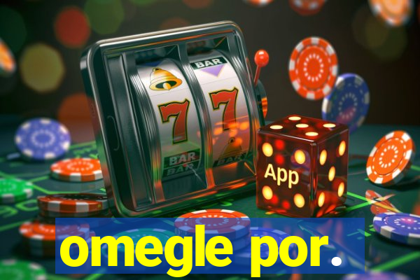 omegle por.